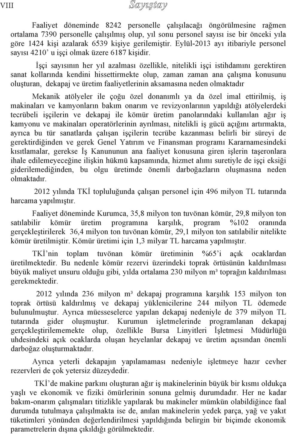 İşçi say s n n her y l azalmas özellikle, nitelikli işçi istihdam n gerektiren sanat kollar nda kendini hissettirmekte olup, zaman zaman ana çal şma konusunu oluşturan, dekapaj ve üretim