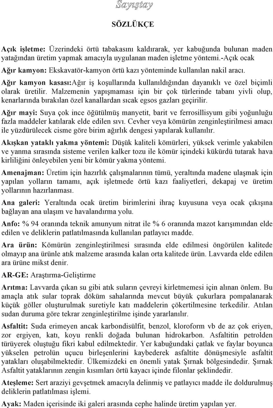 Malzemenin yap şmamas için bir çok türlerinde taban yivli olup, kenarlar nda b rak lan özel kanallardan s cak egsos gazlar geçirilir.