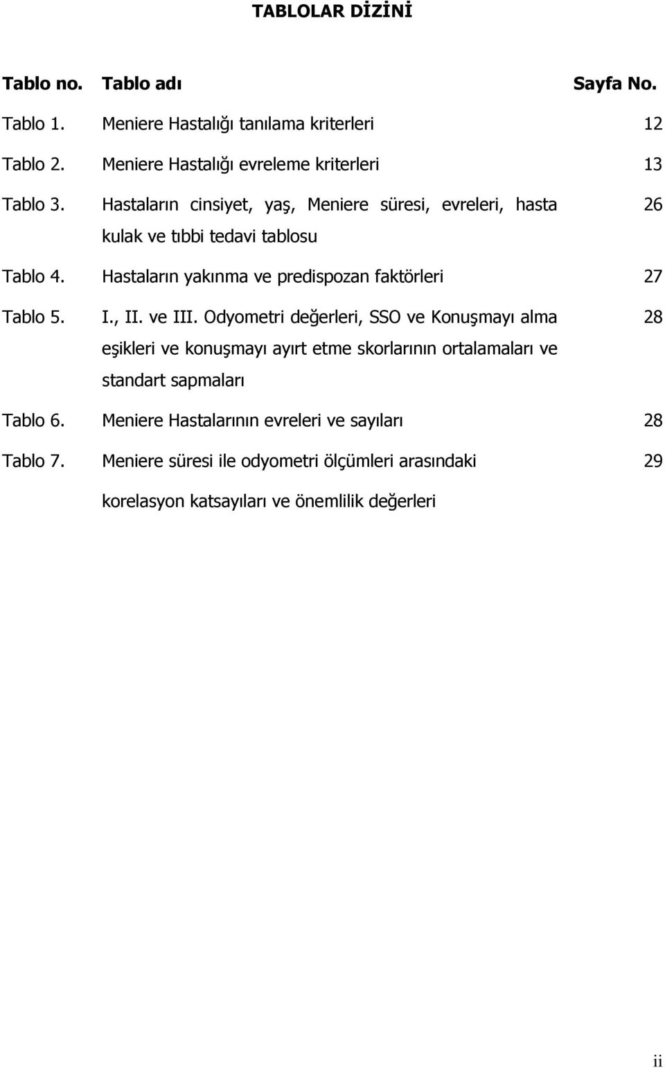 Hastaların yakınma ve predispozan faktörleri 27 Tablo 5. I., II. ve III.