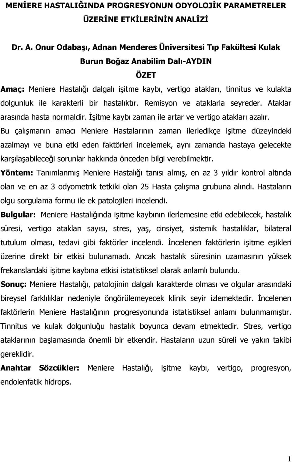 Onur OdabaĢı, Adnan Menderes Üniversitesi Tıp Fakültesi Kulak Burun Boğaz Anabilim Dalı-AYDIN ÖZET Amaç: Meniere Hastalığı dalgalı işitme kaybı, vertigo atakları, tinnitus ve kulakta dolgunluk ile