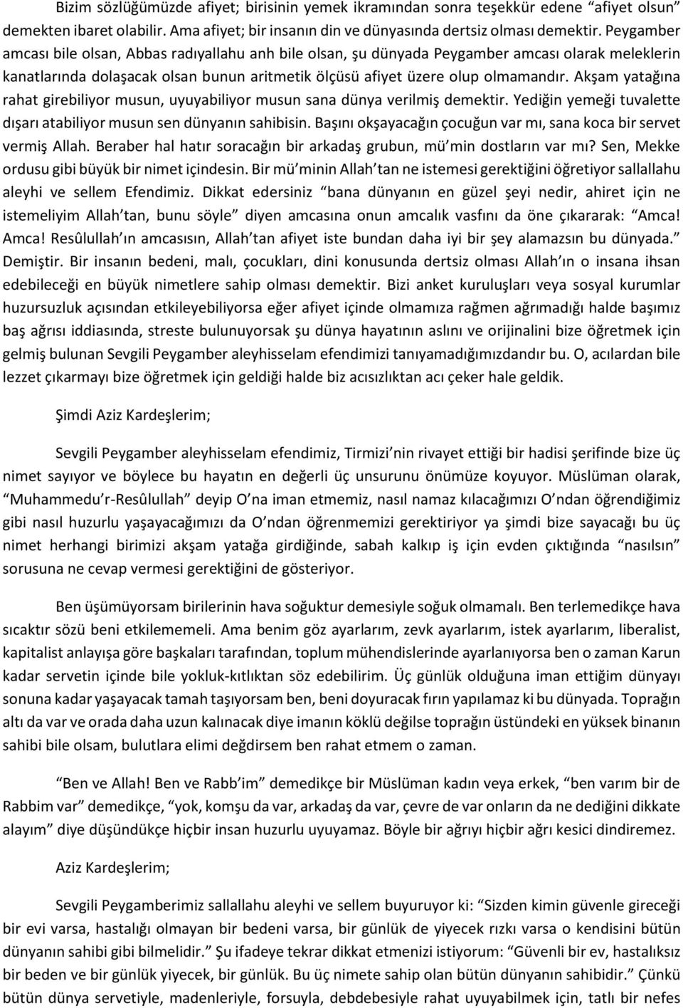 Akşam yatağına rahat girebiliyor musun, uyuyabiliyor musun sana dünya verilmiş demektir. Yediğin yemeği tuvalette dışarı atabiliyor musun sen dünyanın sahibisin.