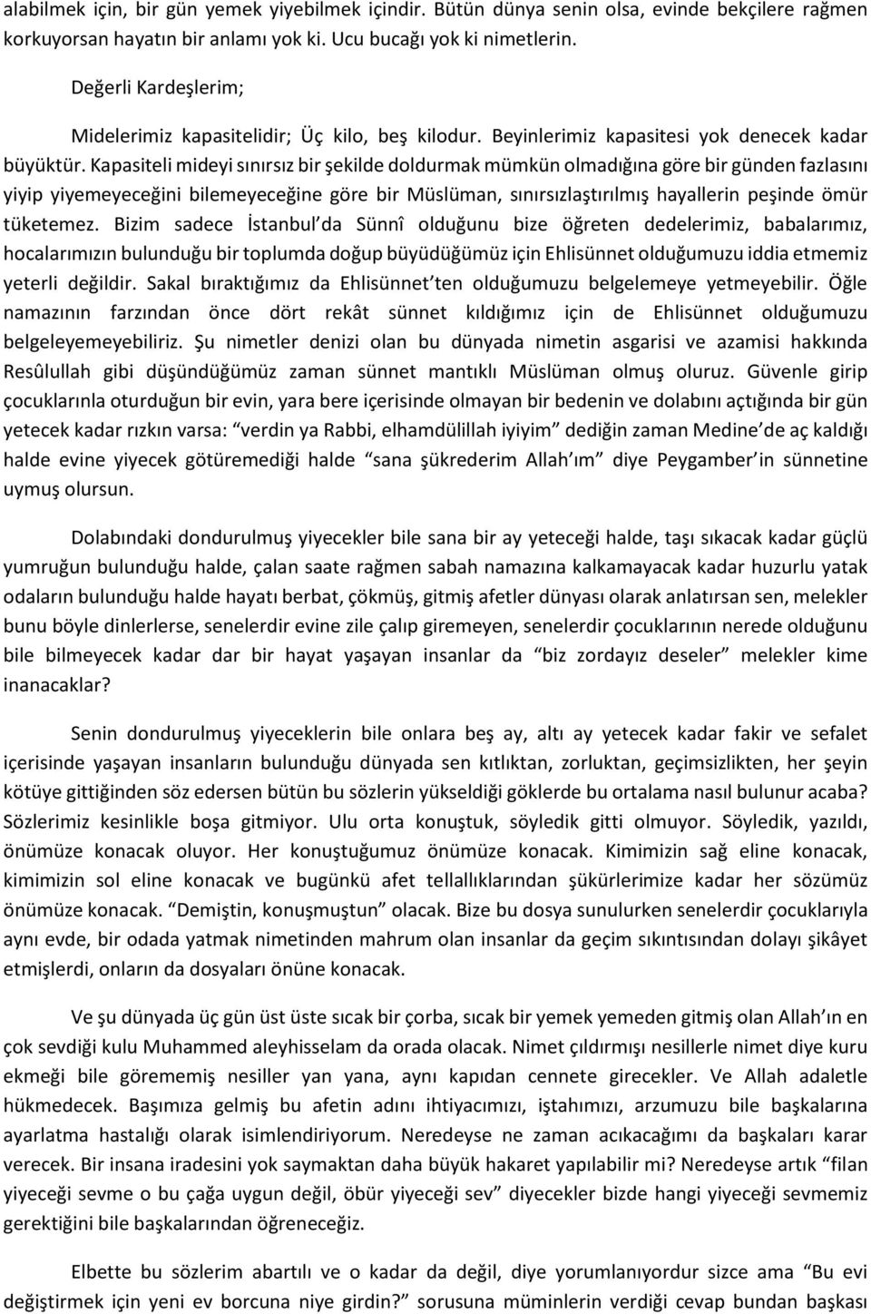 Kapasiteli mideyi sınırsız bir şekilde doldurmak mümkün olmadığına göre bir günden fazlasını yiyip yiyemeyeceğini bilemeyeceğine göre bir Müslüman, sınırsızlaştırılmış hayallerin peşinde ömür