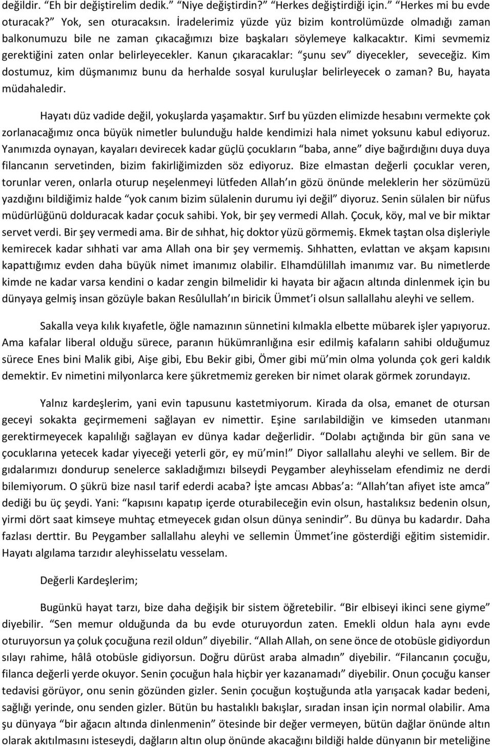 Kanun çıkaracaklar: şunu sev diyecekler, seveceğiz. Kim dostumuz, kim düşmanımız bunu da herhalde sosyal kuruluşlar belirleyecek o zaman? Bu, hayata müdahaledir.