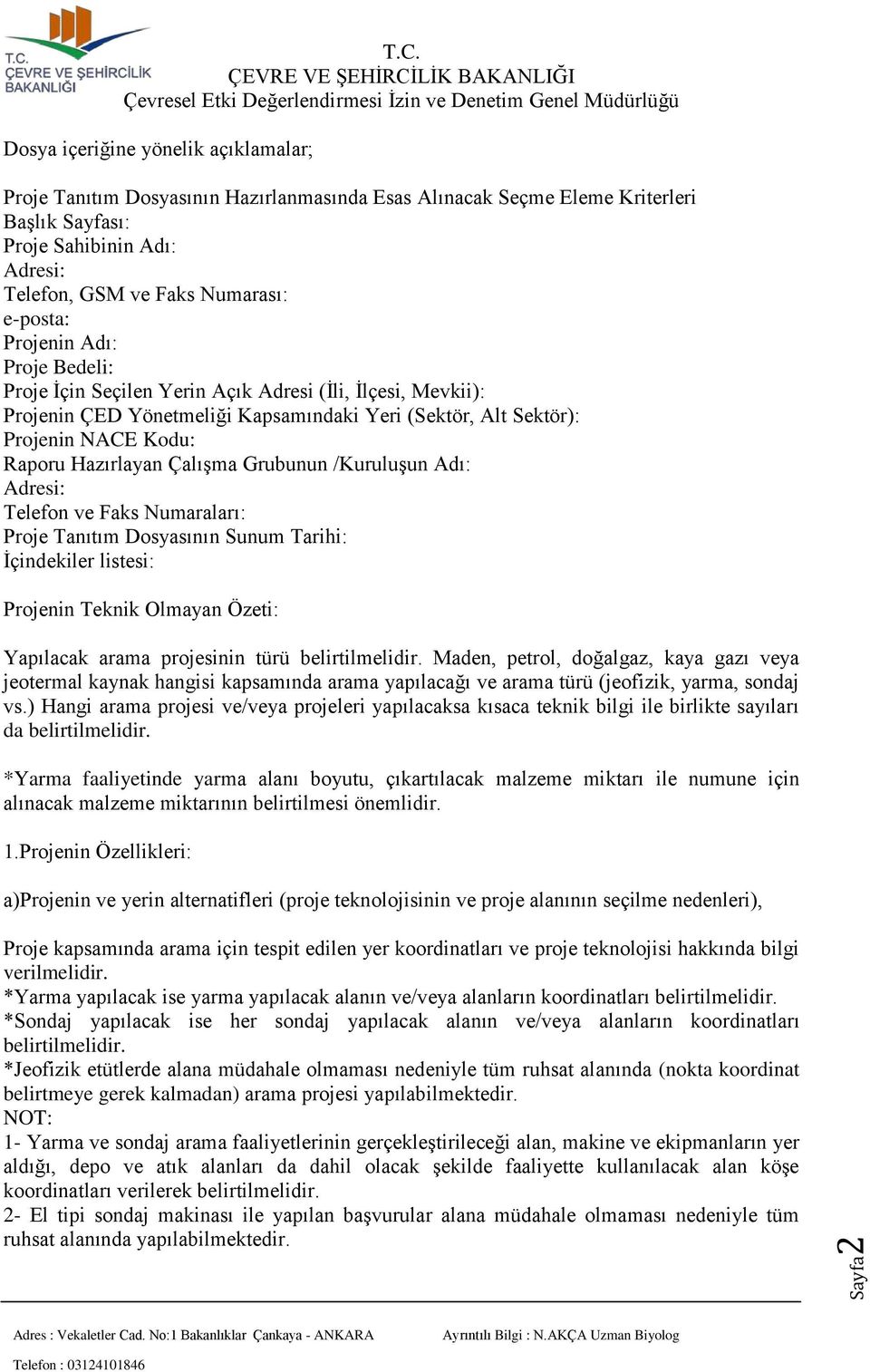 Çalışma Grubunun /Kuruluşun Adı: Adresi: Telefon ve Faks Numaraları: Proje Tanıtım Dosyasının Sunum Tarihi: İçindekiler listesi: Projenin Teknik Olmayan Özeti: Yapılacak arama projesinin türü