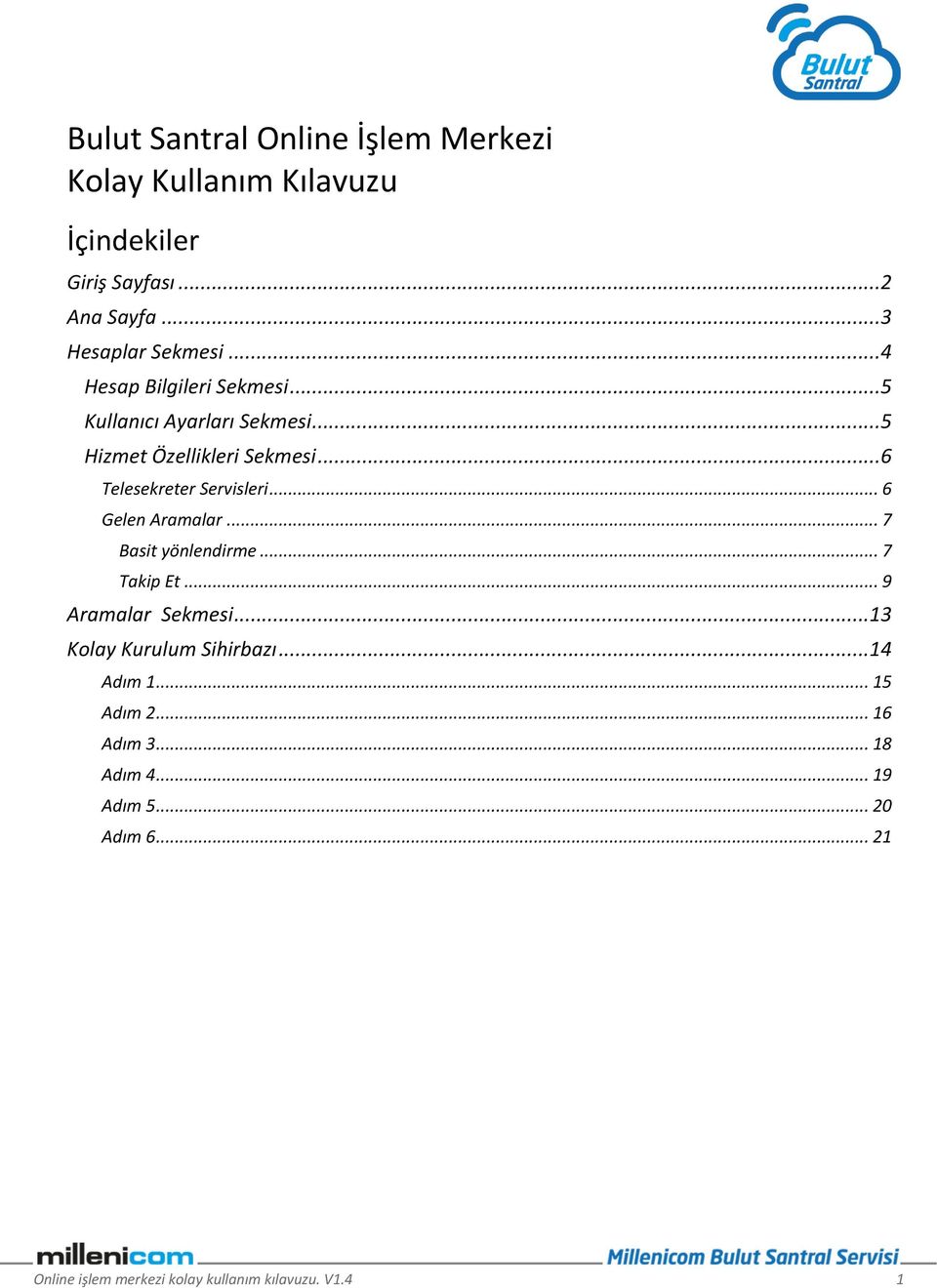 .. 6 Gelen Aramalar... 7 Basit yönlendirme... 7 Takip Et... 9 Aramalar Sekmesi...13 Kolay Kurulum Sihirbazı...14 Adım 1.