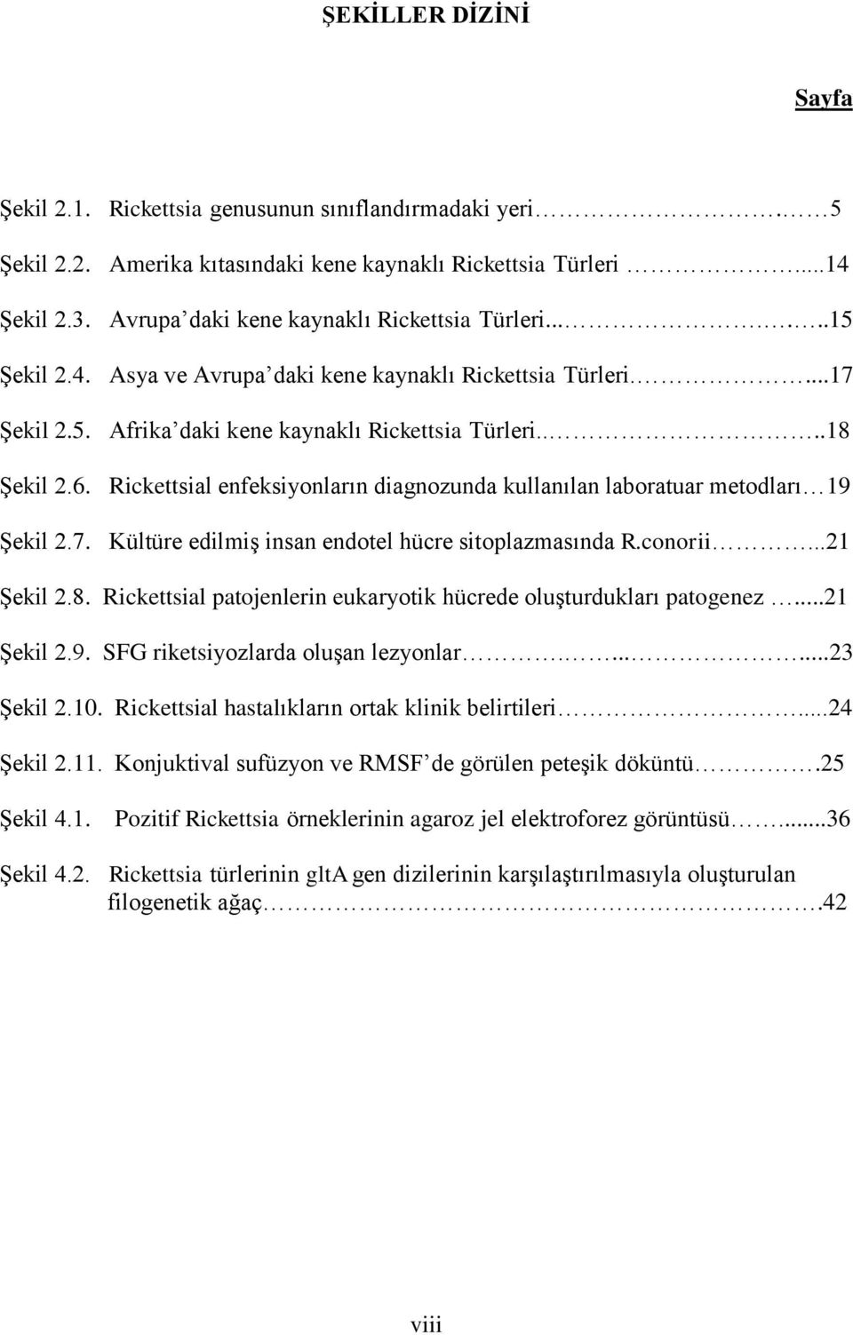 Rickettsial enfeksiyonların diagnozunda kullanılan laboratuar metodları 19 Şekil 2.7. Kültüre edilmiş insan endotel hücre sitoplazmasında R.conorii...21 Şekil 2.8.