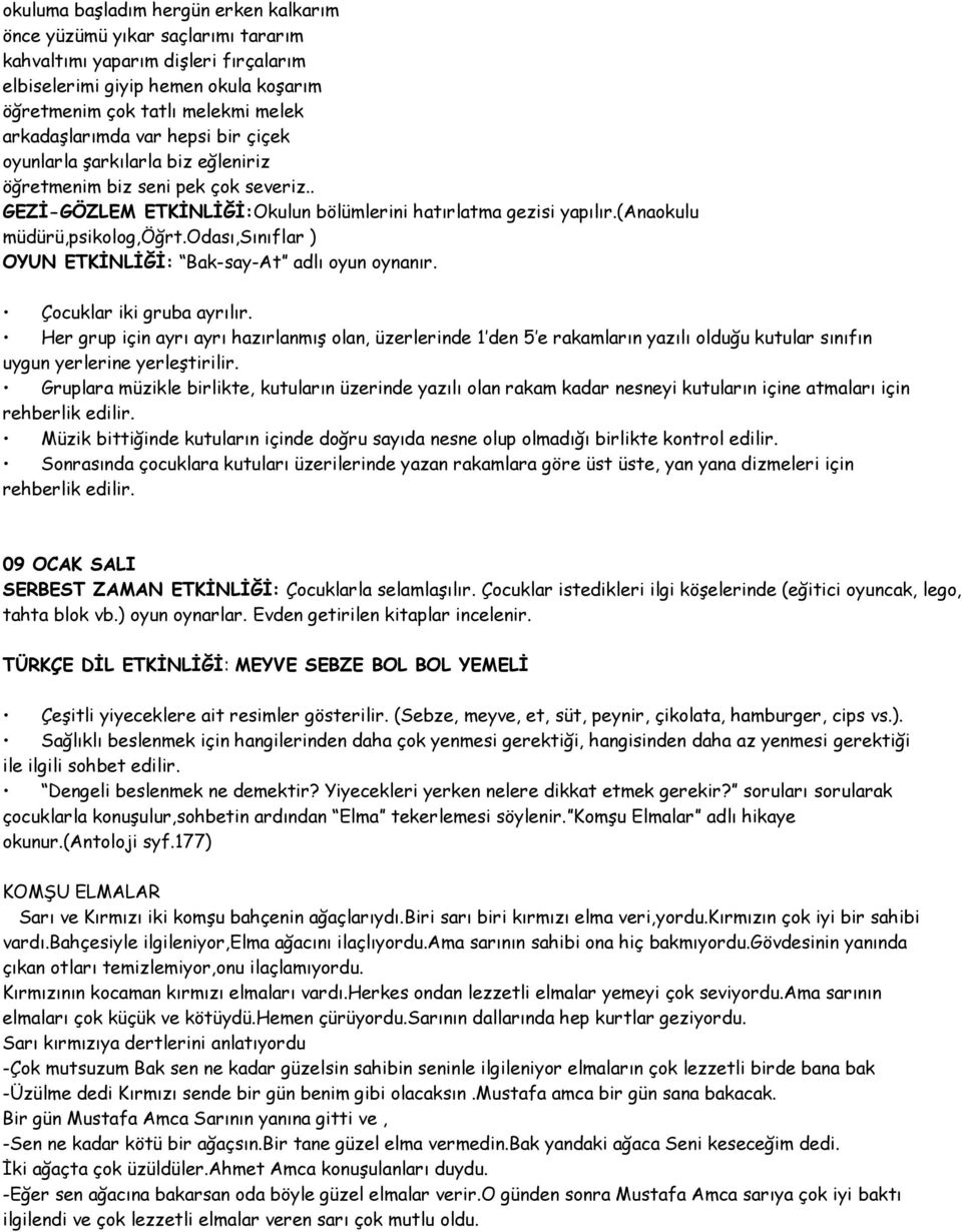 (anaokulu müdürü,psikolog,öğrt.odası,sınıflar ) OYUN ETKİNLİĞİ: Bak-say-At adlı oyun oynanır. Çocuklar iki gruba ayrılır.