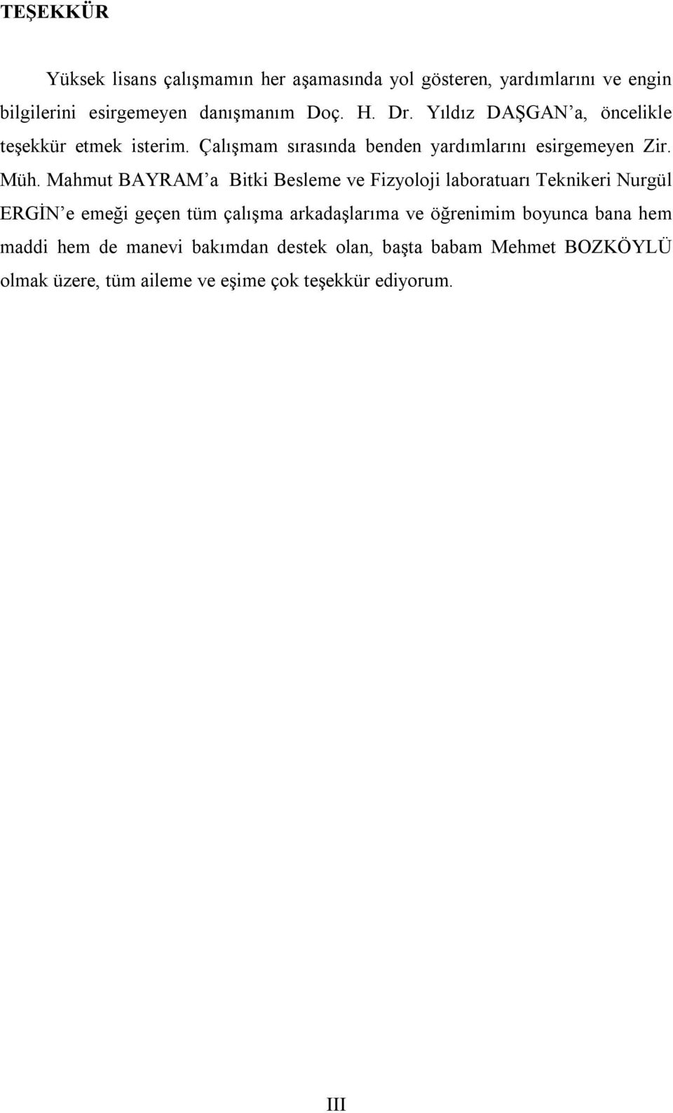 Mahmut BAYRAM a Bitki Besleme ve Fizyoloji laboratuarı Teknikeri Nurgül ERGİN e emeği geçen tüm çalışma arkadaşlarıma ve öğrenimim