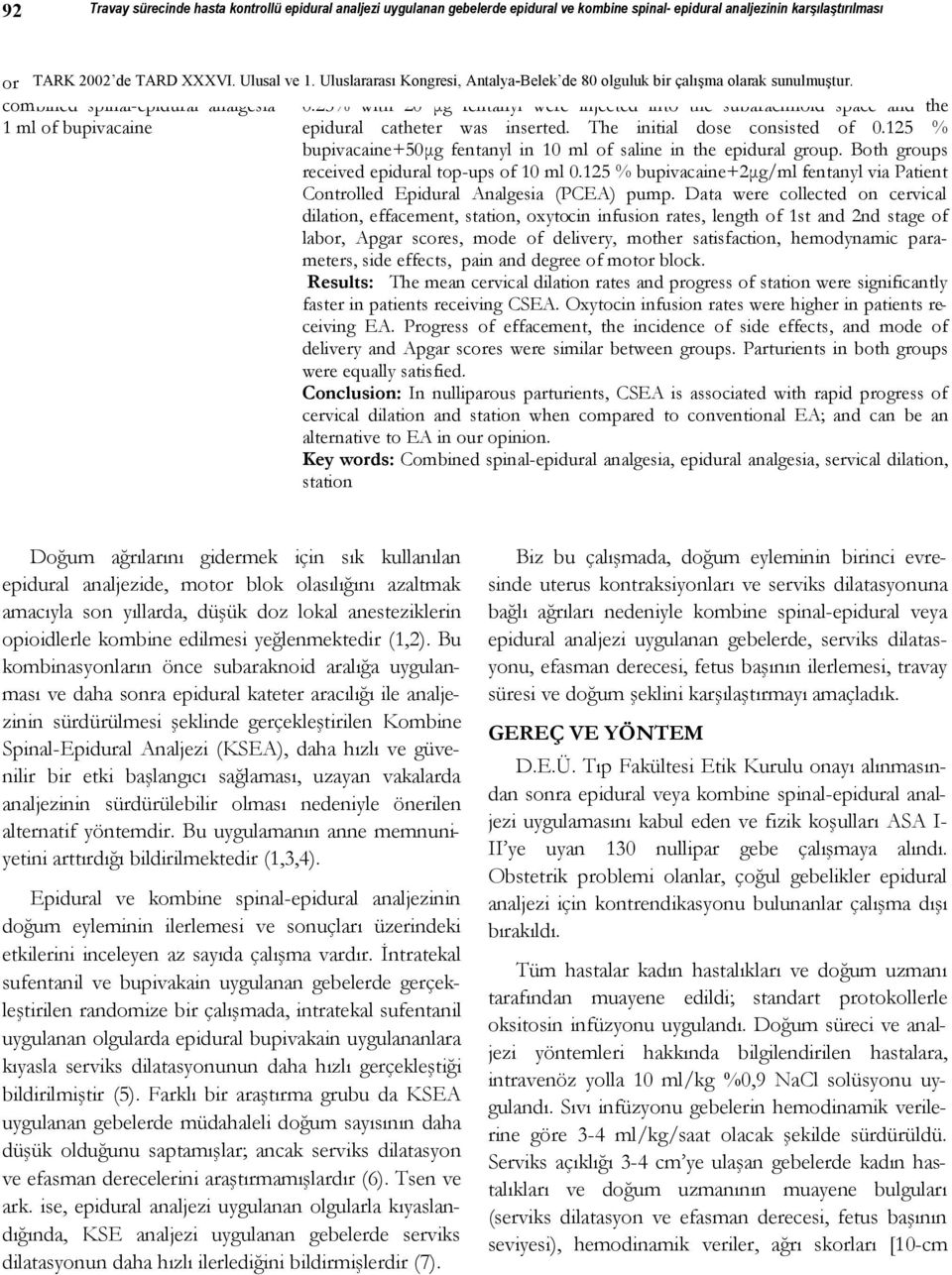 25% with 20 μg fentanyl were injected into the subarachnoid space and the 1 ml of bupivacaine epidural catheter was inserted. The initial dose consisted of 0.