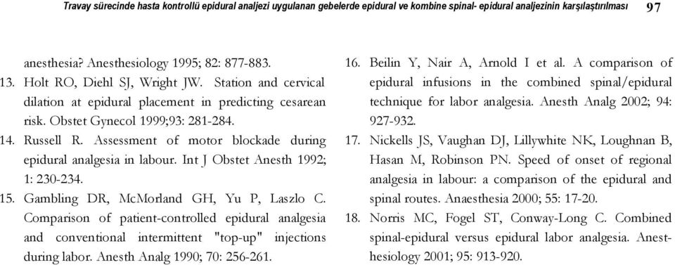 Assessment of motor blockade during epidural analgesia in labour. Int J Obstet Anesth 1992; 1: 230-234. 15. Gambling DR, McMorland GH, Yu P, Laszlo C.