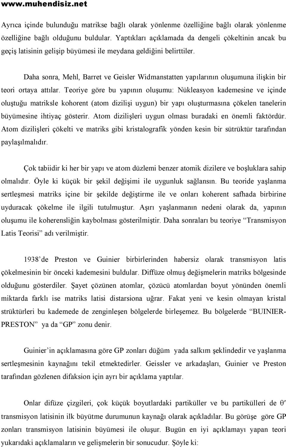 Daha sonra, Mehl, Barret ve Geisler Widmanstatten yapılarının oluşumuna ilişkin bir teori ortaya attılar.