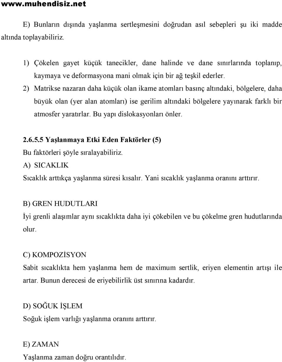 2) Matrikse nazaran daha küçük olan ikame atomları basınç altındaki, bölgelere, daha büyük olan (yer alan atomları) ise gerilim altındaki bölgelere yayınarak farklı bir atmosfer yaratırlar.