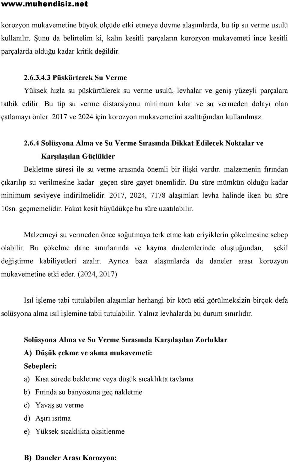 3 Püskürterek Su Verme Yüksek hızla su püskürtülerek su verme usulü, levhalar ve geniş yüzeyli parçalara tatbik edilir.