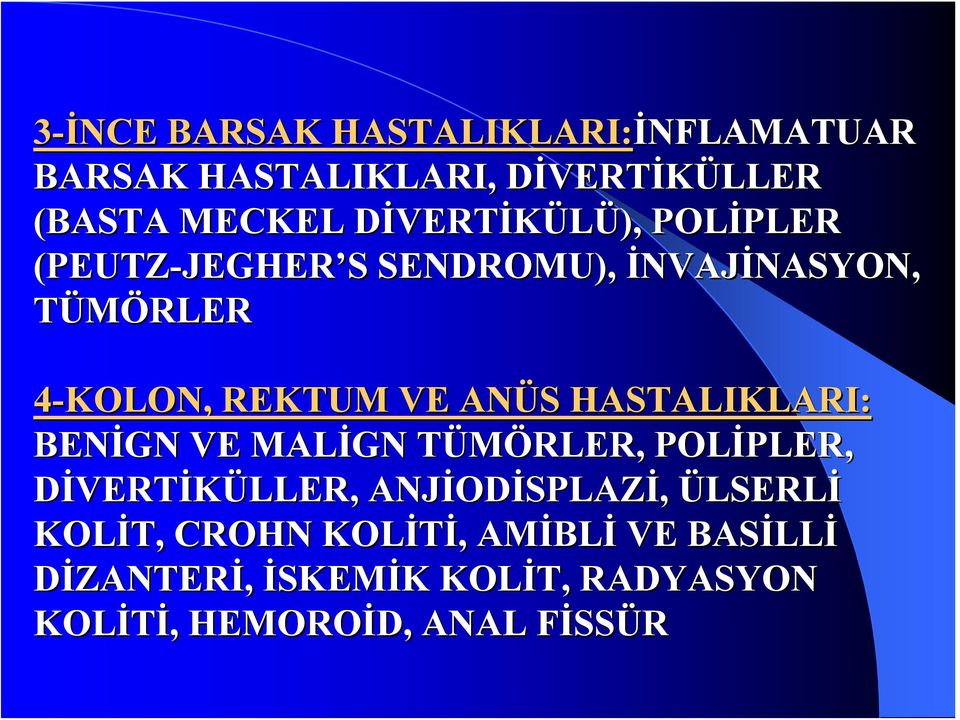 REKTUM VE ANÜS S HASTALIKLARI: BENİGN VE MALİGN TÜMÖRLER, T POLİPLER, PLER, DİVERTİKÜLLER, ANJİOD ODİSPLAZİ,