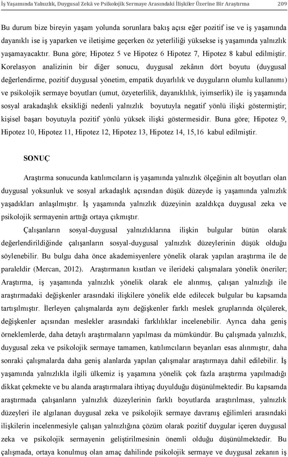 Korelasyon analizinin bir diğer sonucu, duygusal zekânın dört boyutu (duygusal değerlendirme, pozitif duygusal yönetim, empatik duyarlılık ve duyguların olumlu kullanımı) ve psikolojik sermaye