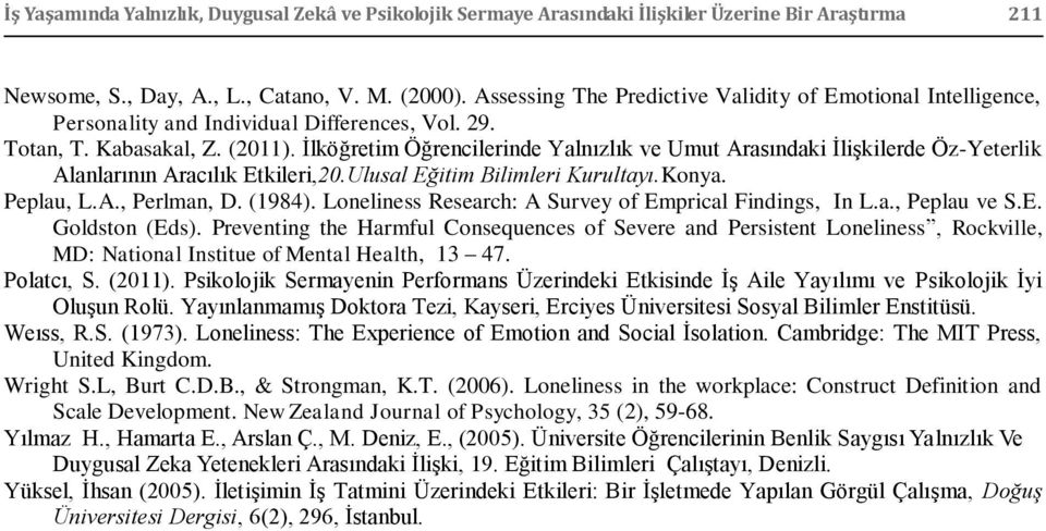 Ġlköğretim Öğrencilerinde Yalnızlık ve Umut Arasındaki ĠliĢkilerde Öz-Yeterlik Alanlarının Aracılık Etkileri,20.Ulusal Eğitim Bilimleri Kurultayı.Konya. Peplau, L.A., Perlman, D. (1984).