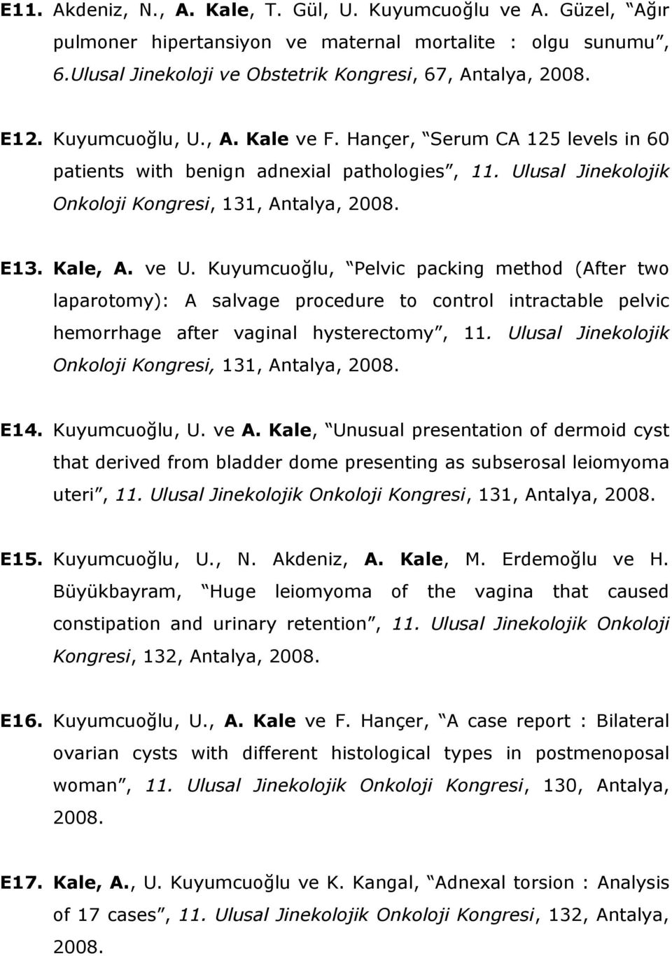 Kuyumcuoğlu, Pelvic packing method (After two laparotomy): A salvage procedure to control intractable pelvic hemorrhage after vaginal hysterectomy, 11.