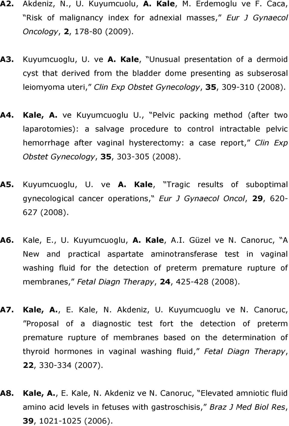 , Pelvic packing method (after two laparotomies): a salvage procedure to control intractable pelvic hemorrhage after vaginal hysterectomy: a case report, Clin Exp Obstet Gynecology, 35, 303-305