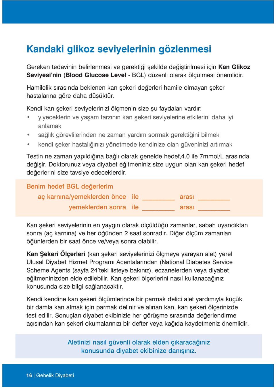 Kendi kan şekeri seviyelerinizi ölçmenin size şu faydaları vardır: yiyeceklerin ve yaşam tarzının kan şekeri seviyelerine etkilerini daha iyi anlamak sağlık görevlilerinden ne zaman yardım sormak