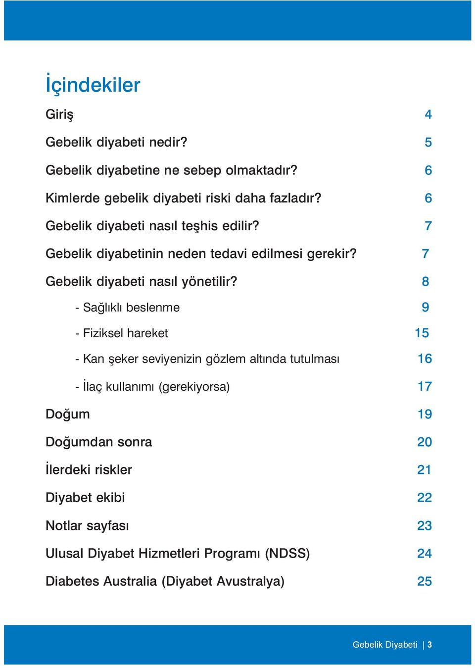 8 - Sağlıklı beslenme 9 - Fiziksel hareket 15 - Kan şeker seviyenizin gözlem altında tutulması 16 - İlaç kullanımı (gerekiyorsa) 17 Doğum 19