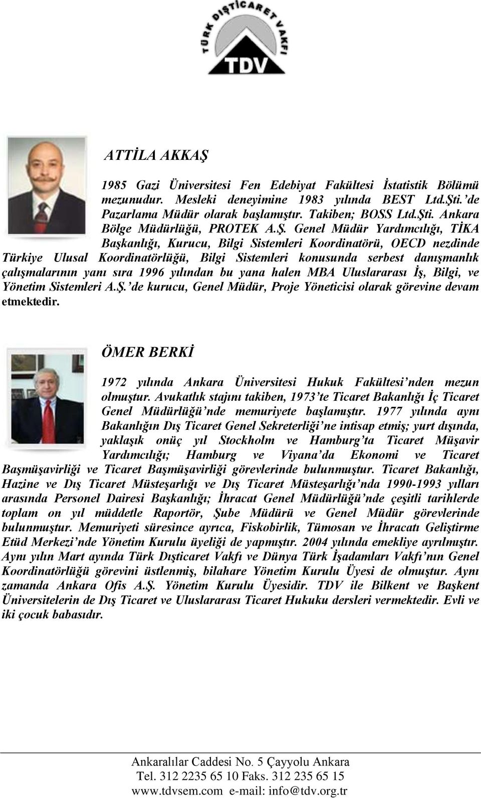 sıra 1996 yılından bu yana halen MBA Uluslararası İş, Bilgi, ve Yönetim Sistemleri A.Ş. de kurucu, Genel Müdür, Proje Yöneticisi olarak görevine devam etmektedir.