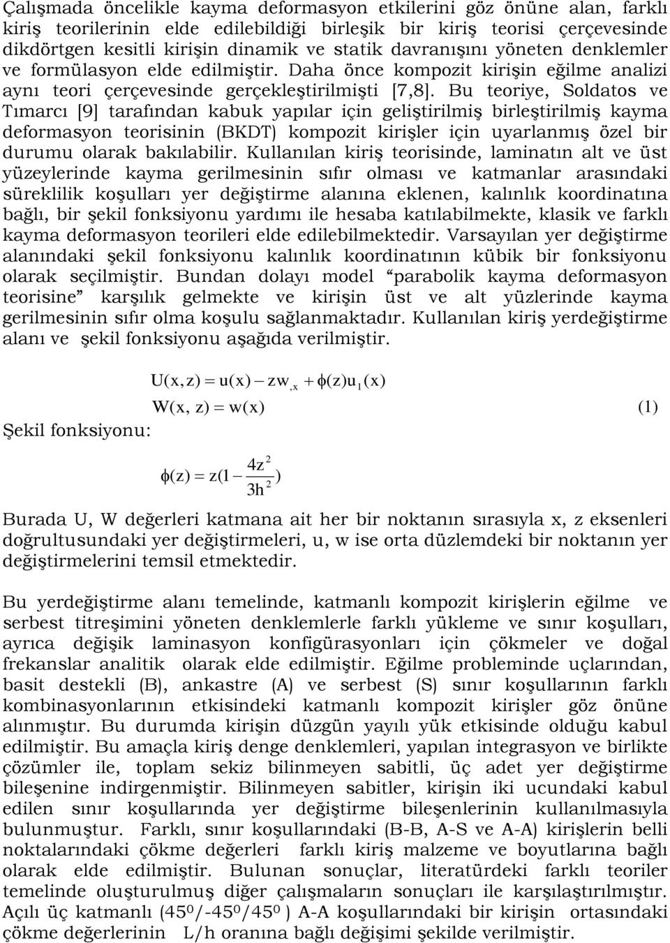 Bu teoriye, Soldatos ve Tımarcı [9] tarafından kabuk yapılar için geliştirilmiş birleştirilmiş kayma deformasyon teorisinin (BKDT) kompozit kirişler için uyarlanmış özel bir durumu olarak bakılabilir.