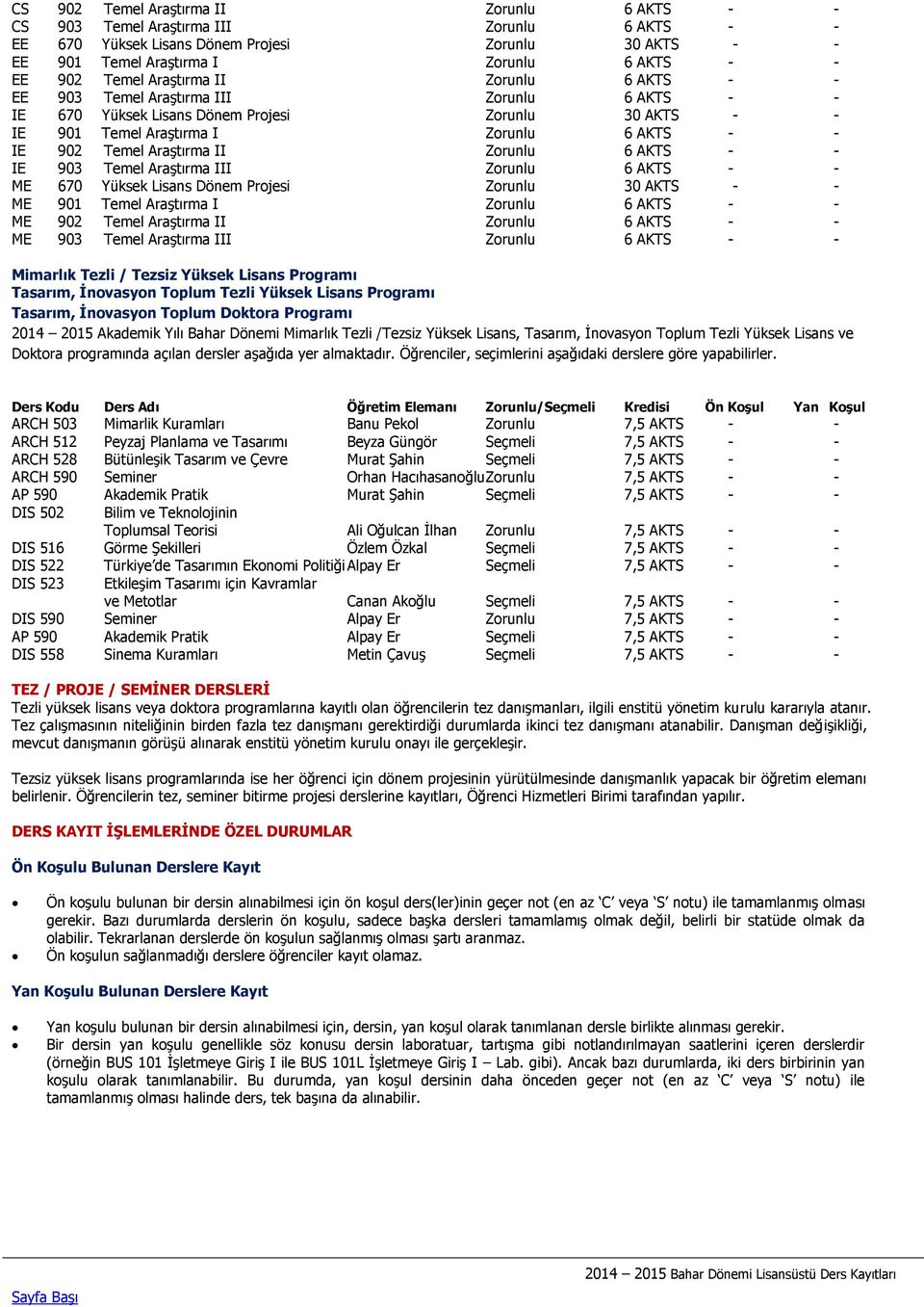 Araştırma II Zorunlu 6 AKTS - - IE 903 Temel Araştırma III Zorunlu 6 AKTS - - ME 670 Yüksek Lisans Dönem Projesi Zorunlu 30 AKTS - - ME 901 Temel Araştırma I Zorunlu 6 AKTS - - ME 902 Temel Araştırma