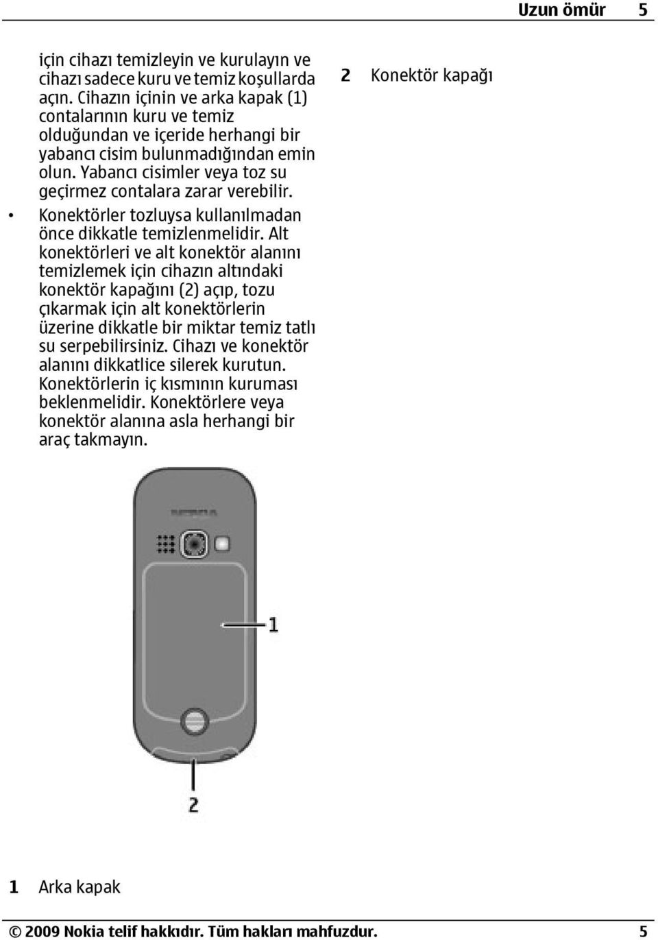 Konektörler tozluysa kullanılmadan önce dikkatle temizlenmelidir.