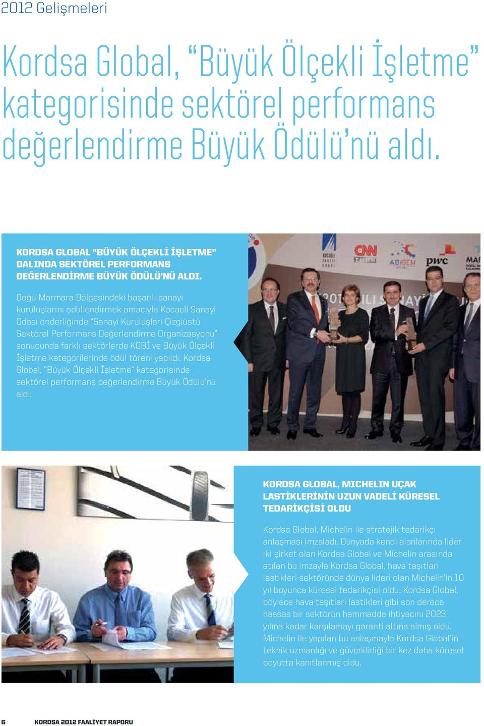 Doğu Marmara Bölgesindeki başarılı sanayi kuruluşlarını ödüllendirmek amacıyla Kocaeli Sanayi Odası önderliğinde Sanayi Kuruluşları Çizgiüstü Sektörel Performans Değerlendirme Organizasyonu sonucunda