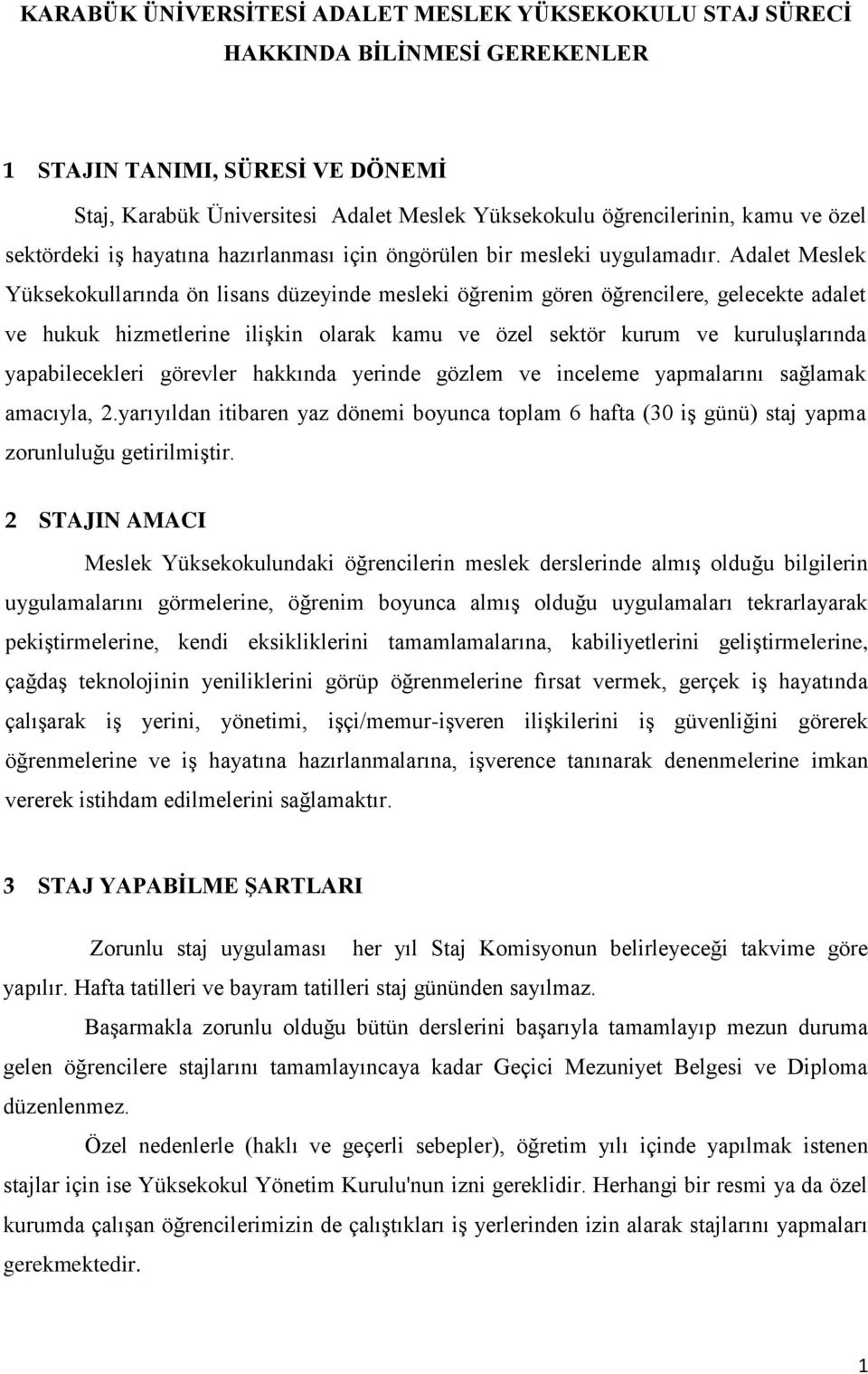 Adalet Meslek Yüksekokullarında ön lisans düzeyinde mesleki öğrenim gören öğrencilere, gelecekte adalet ve hukuk hizmetlerine ilişkin olarak kamu ve özel sektör kurum ve kuruluşlarında