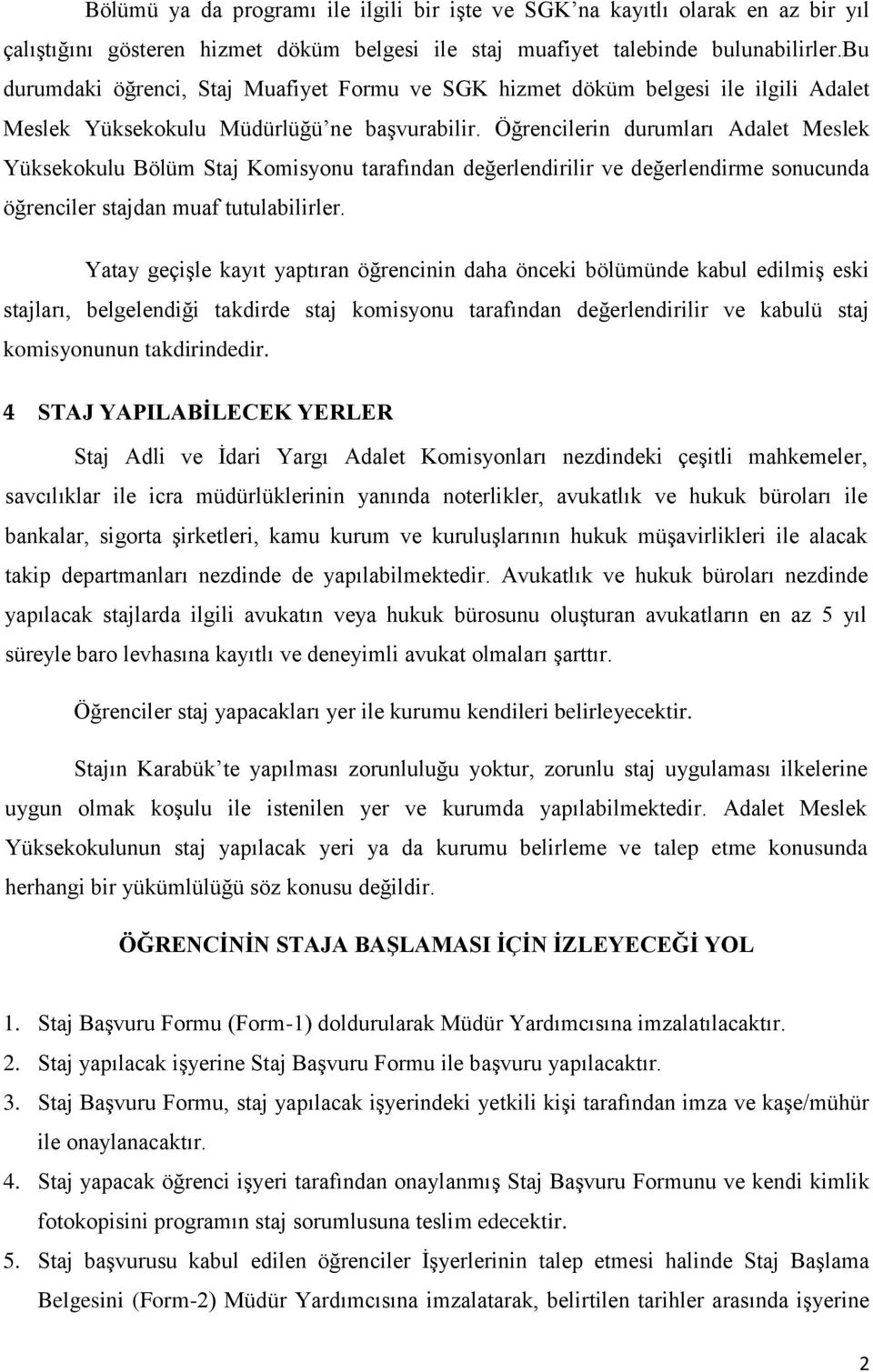 Öğrencilerin durumları Adalet Meslek Yüksekokulu Bölüm Staj Komisyonu tarafından değerlendirilir ve değerlendirme sonucunda öğrenciler stajdan muaf tutulabilirler.