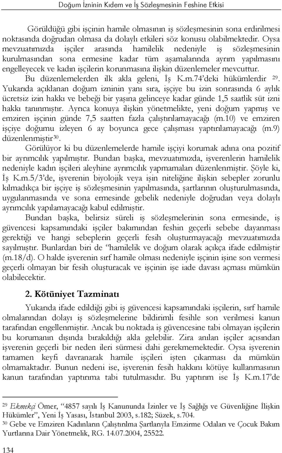 düzenlemeler mevcuttur. Bu düzenlemelerden ilk akla geleni, İş K.m.74 deki hükümlerdir 29.