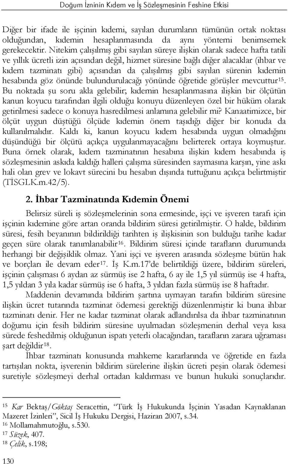 çalışılmış gibi sayılan sürenin kıdemin hesabında göz önünde bulundurulacağı yönünde öğretide görüşler mevcuttur 15.