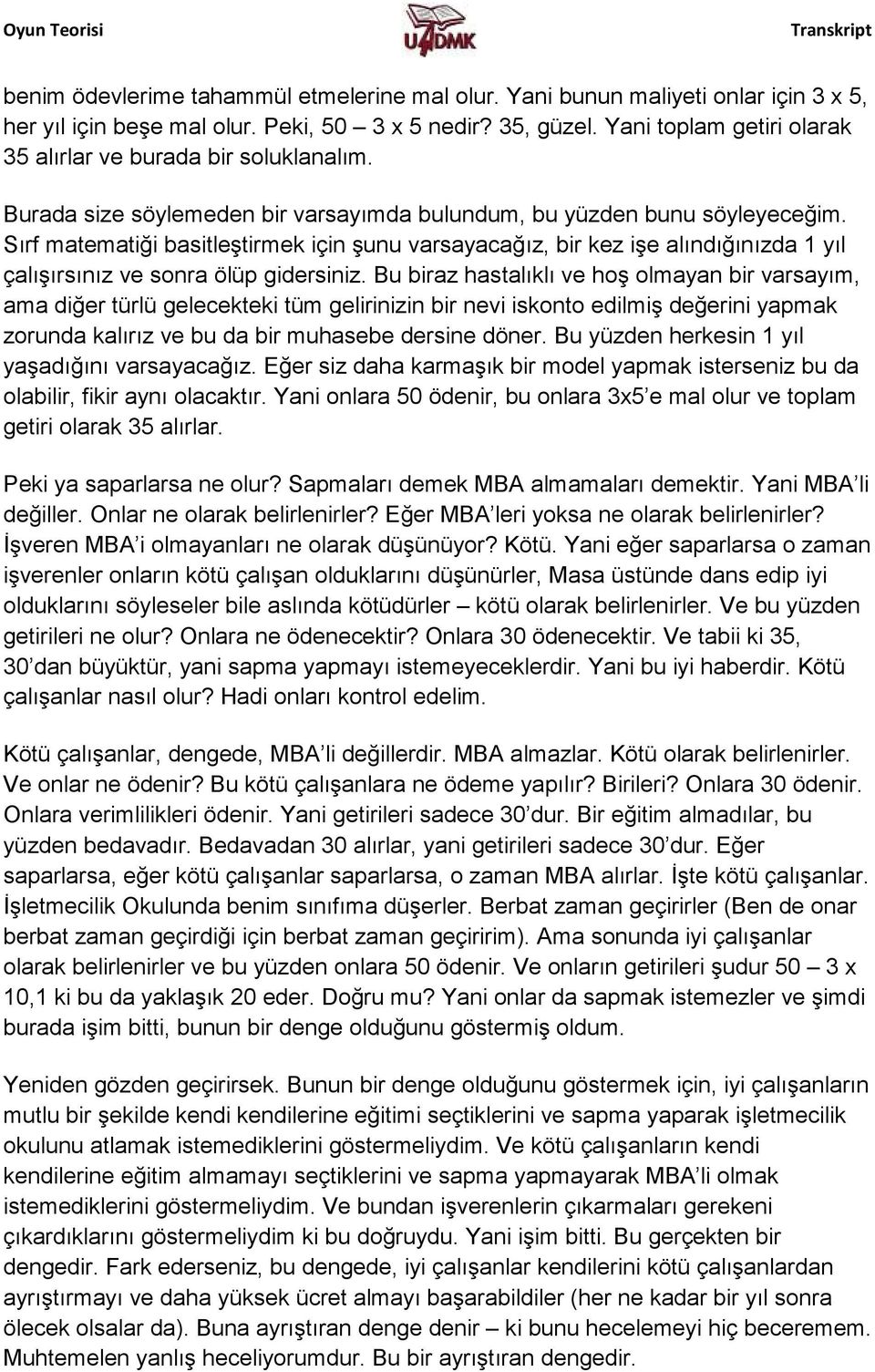 Sırf matematiği basitleştirmek için şunu varsayacağız, bir kez işe alındığınızda 1 yıl çalışırsınız ve sonra ölüp gidersiniz.