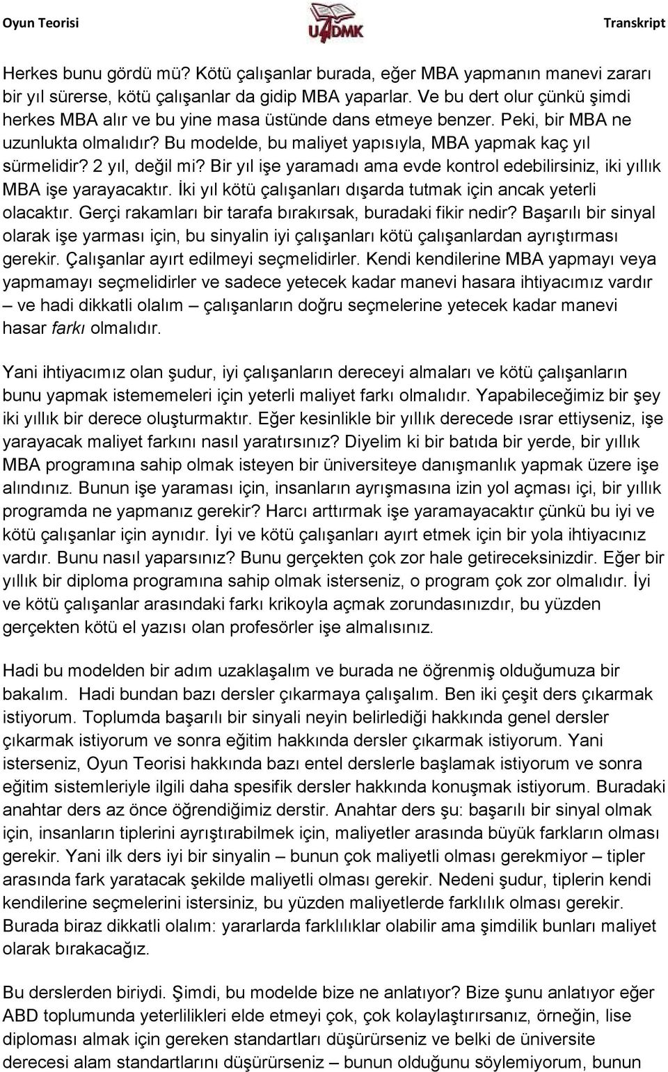 2 yıl, değil mi? Bir yıl işe yaramadı ama evde kontrol edebilirsiniz, iki yıllık MBA işe yarayacaktır. İki yıl kötü çalışanları dışarda tutmak için ancak yeterli olacaktır.