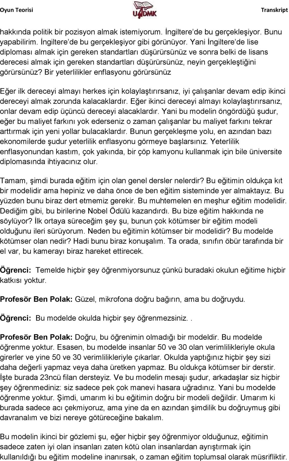 Bir yeterlilikler enflasyonu görürsünüz Eğer ilk dereceyi almayı herkes için kolaylaştırırsanız, iyi çalışanlar devam edip ikinci dereceyi almak zorunda kalacaklardır.