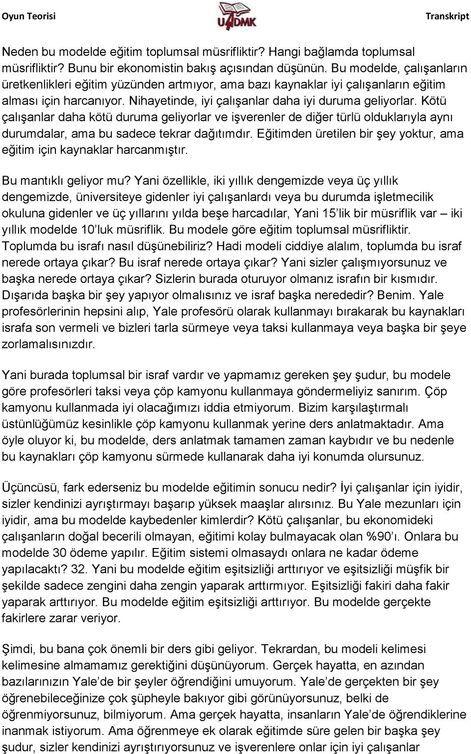 Kötü çalışanlar daha kötü duruma geliyorlar ve işverenler de diğer türlü olduklarıyla aynı durumdalar, ama bu sadece tekrar dağıtımdır.