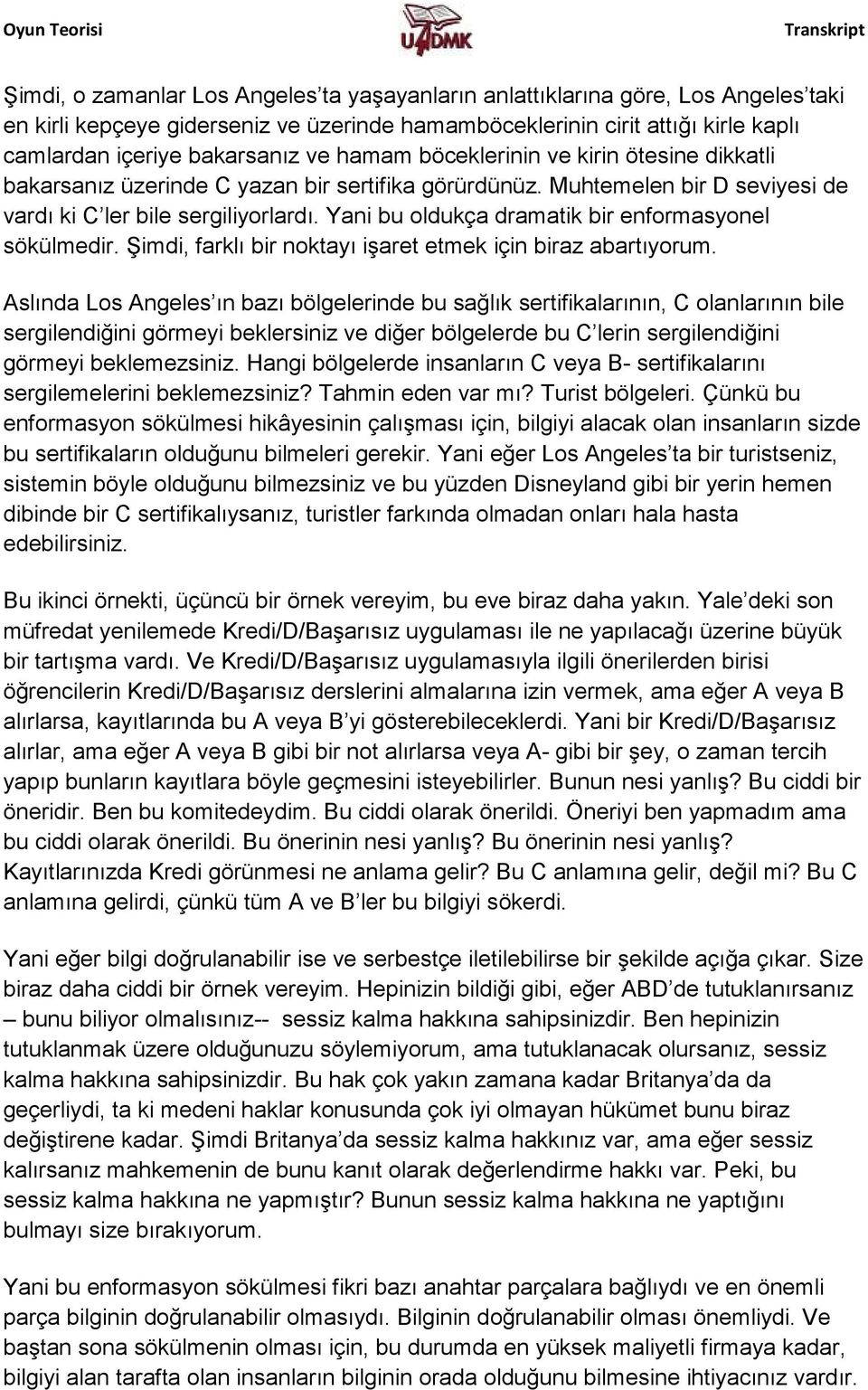 Yani bu oldukça dramatik bir enformasyonel sökülmedir. Şimdi, farklı bir noktayı işaret etmek için biraz abartıyorum.