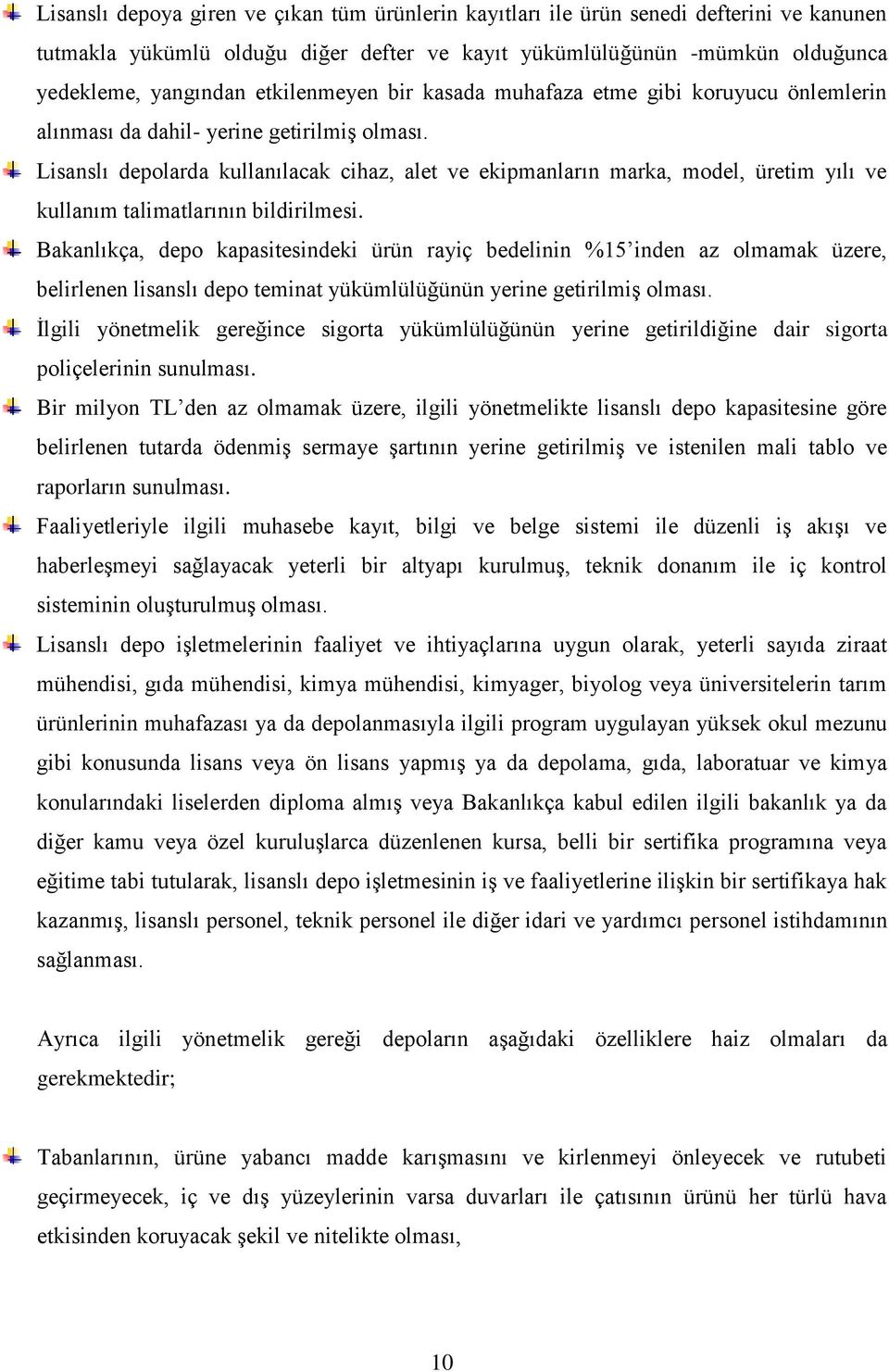 Lisanslı depolarda kullanılacak cihaz, alet ve ekipmanların marka, model, üretim yılı ve kullanım talimatlarının bildirilmesi.