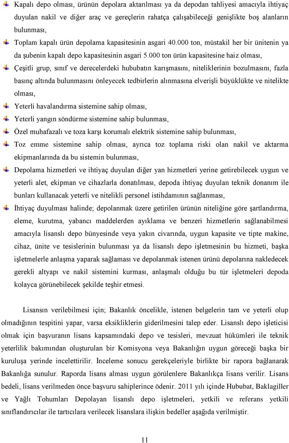 000 ton ürün kapasitesine haiz olması, ÇeĢitli grup, sınıf ve derecelerdeki hububatın karıģmasını, niteliklerinin bozulmasını, fazla basınç altında bulunmasını önleyecek tedbirlerin alınmasına