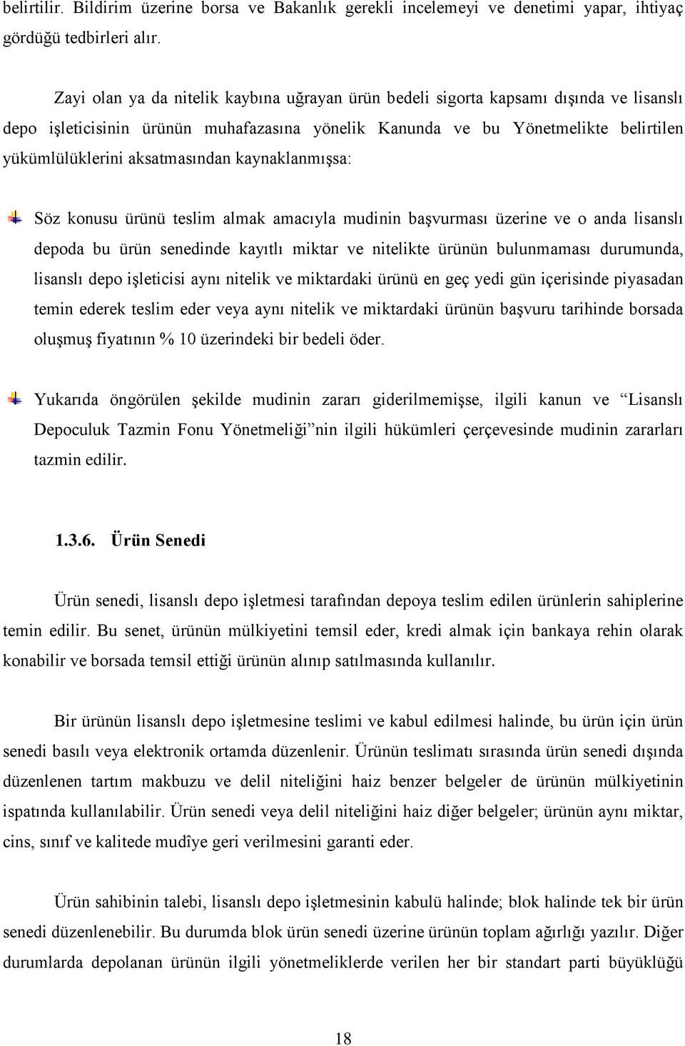 aksatmasından kaynaklanmıģsa: Söz konusu ürünü teslim almak amacıyla mudinin baģvurması üzerine ve o anda lisanslı depoda bu ürün senedinde kayıtlı miktar ve nitelikte ürünün bulunmaması durumunda,