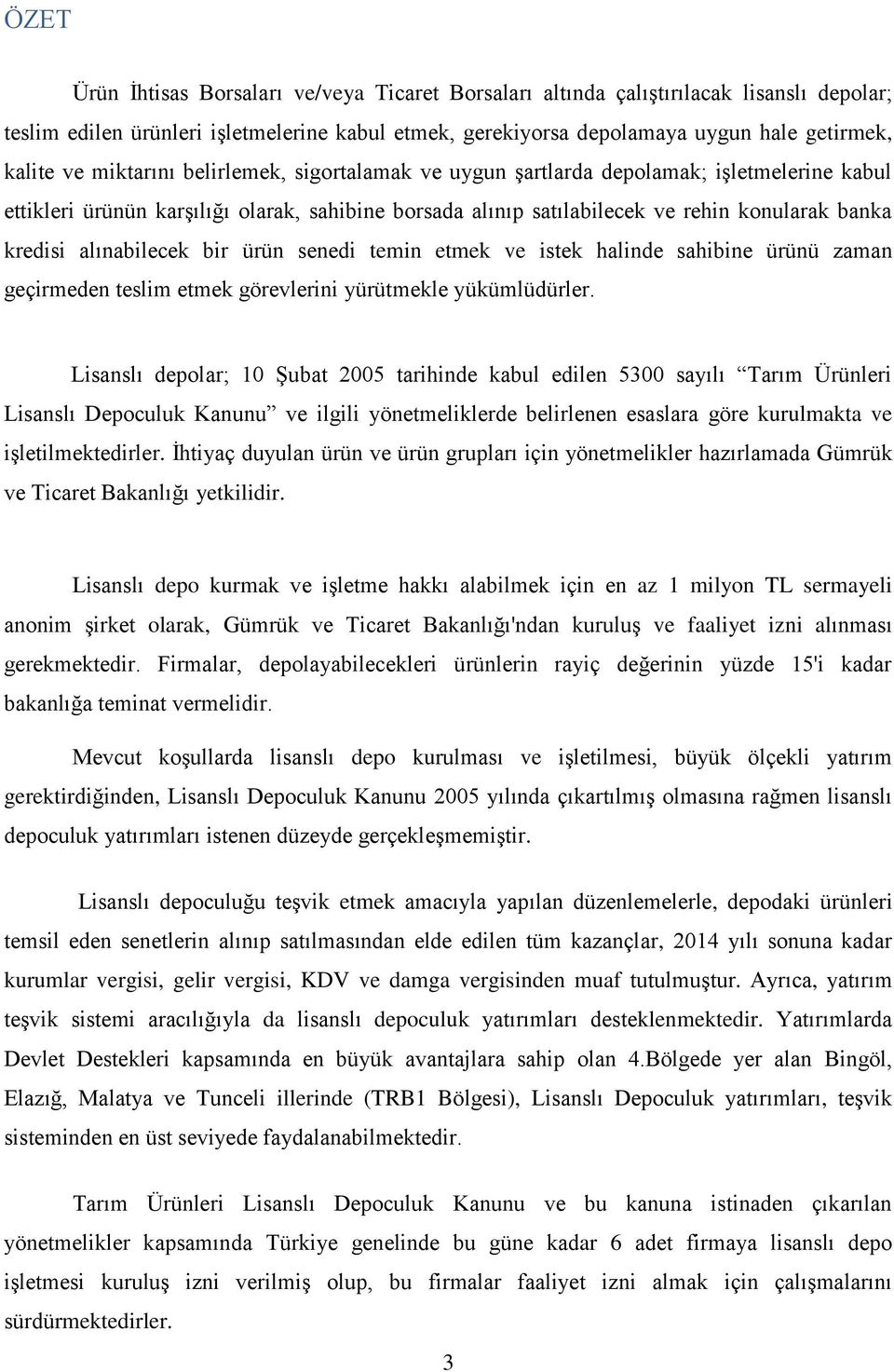 alınabilecek bir ürün senedi temin etmek ve istek halinde sahibine ürünü zaman geçirmeden teslim etmek görevlerini yürütmekle yükümlüdürler.