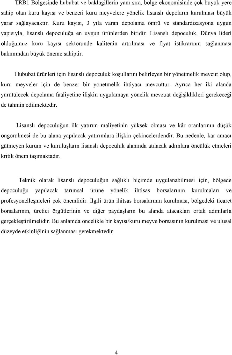 Lisanslı depoculuk, Dünya lideri olduğumuz kuru kayısı sektöründe kalitenin artrılması ve fiyat istikrarının sağlanması bakımından büyük öneme sahiptir.