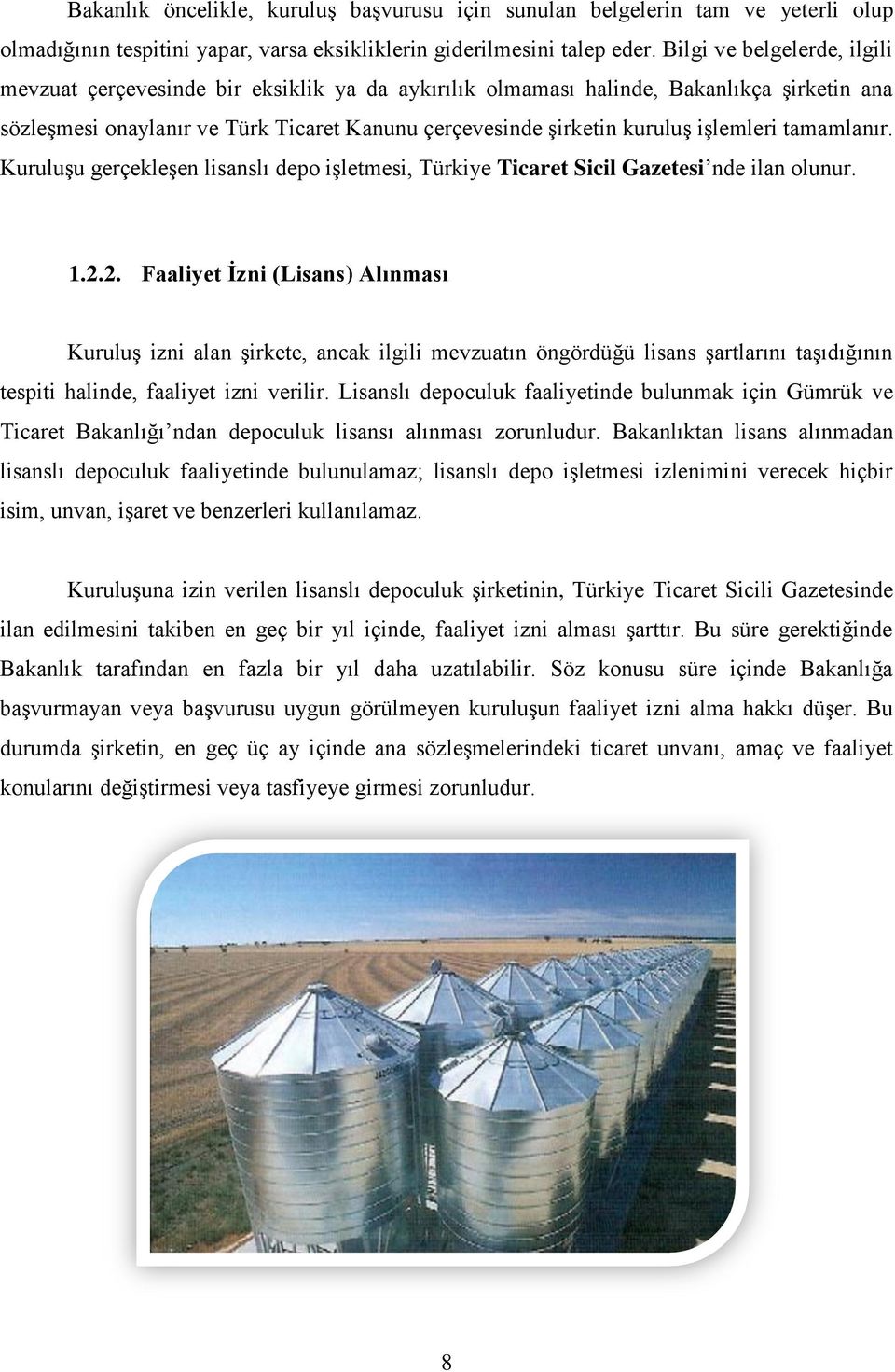 iģlemleri tamamlanır. KuruluĢu gerçekleģen lisanslı depo iģletmesi, Türkiye Ticaret Sicil Gazetesi nde ilan olunur. 1.2.