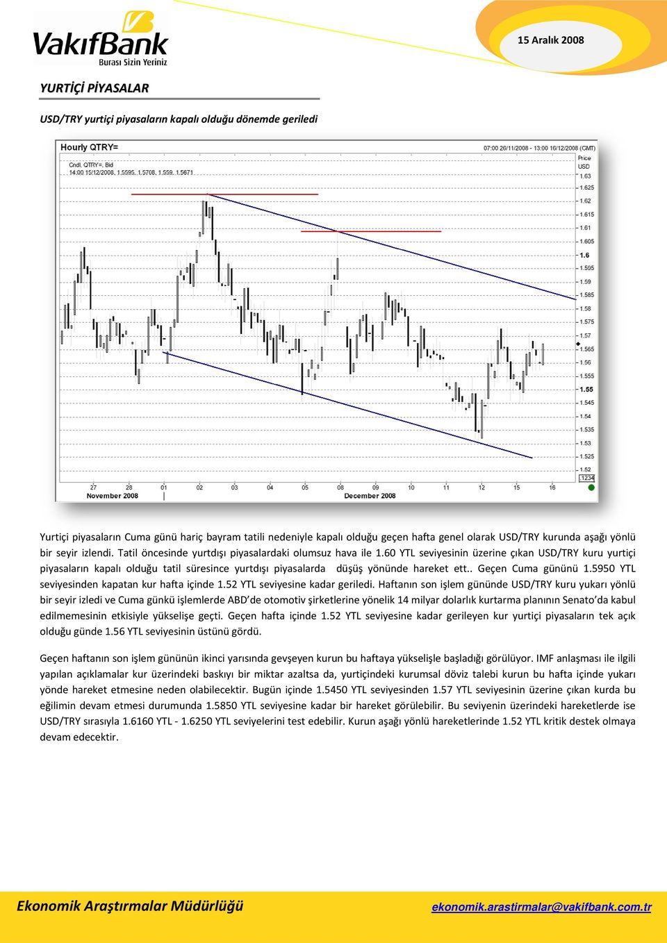 60 YTL seviyesinin üzerine çıkan USD/TRY kuru yurtiçi piyasaların kapalı olduğu tatil süresince yurtdışı piyasalarda düşüşş yönünde hareket ett.. Geçen Cuma gününü 1.