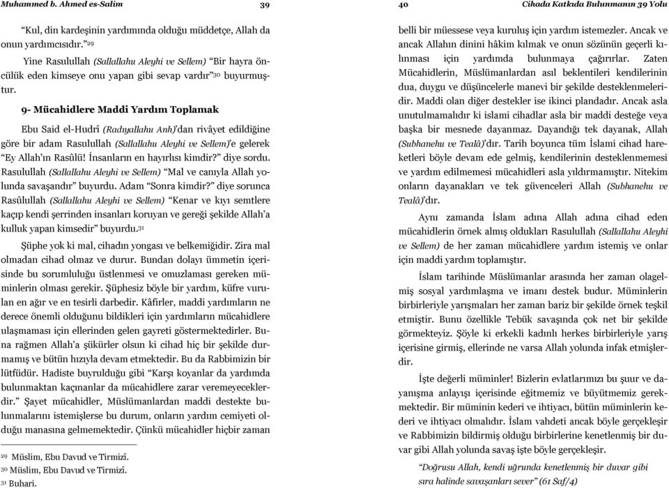 9- Mücahidlere Maddi Yardım Toplamak Ebu Said el-hudrî (Radıyallahu Anh) dan rivâyet edildiğine göre bir adam Rasulullah (Sallallahu Aleyhi ve Sellem) e gelerek Ey Allah ın Rasûlü!