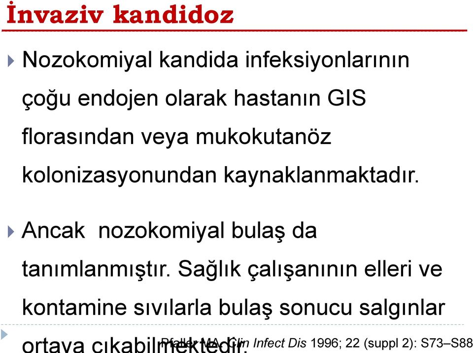 Ancak nozokomiyal bulaş da tanımlanmıştır.