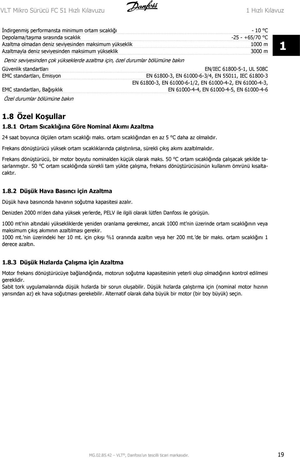 standartları, Emisyon EN 6800-3, EN 6000-6-3/4, EN 550, IEC 6800-3 EN 6800-3, EN 6000-6-/2, EN 6000-4-2, EN 6000-4-3, EMC standartları, Bağışıklık EN 6000-4-4, EN 6000-4-5, EN 6000-4-6 Özel durumlar