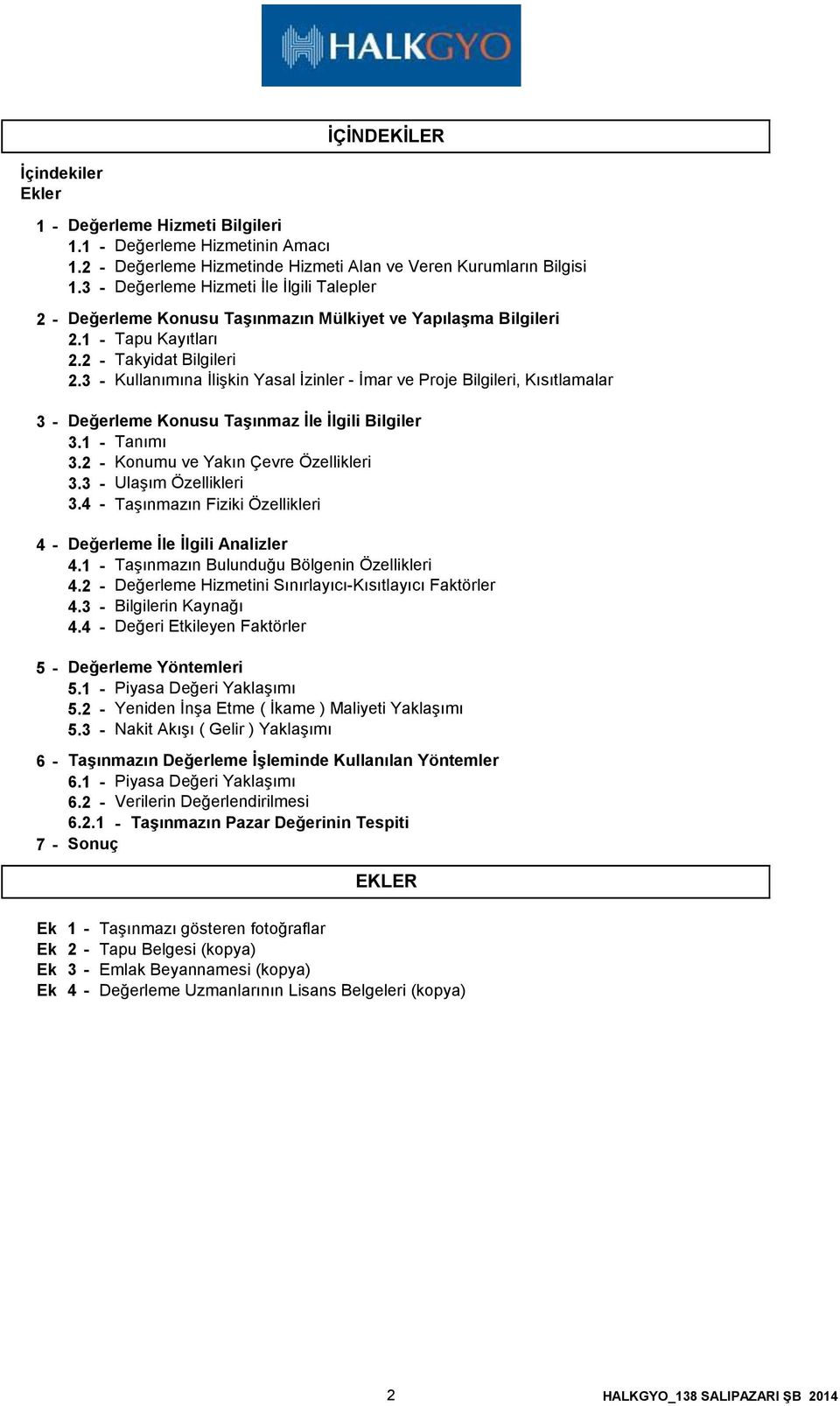 3 - Kullanımına İlişkin Yasal İzinler - İmar ve Proje Bilgileri, Kısıtlamalar Değerleme Konusu Taşınmaz İle İlgili Bilgiler 3.1 - Tanımı 3.2 - Konumu ve Yakın Çevre Özellikleri 3.