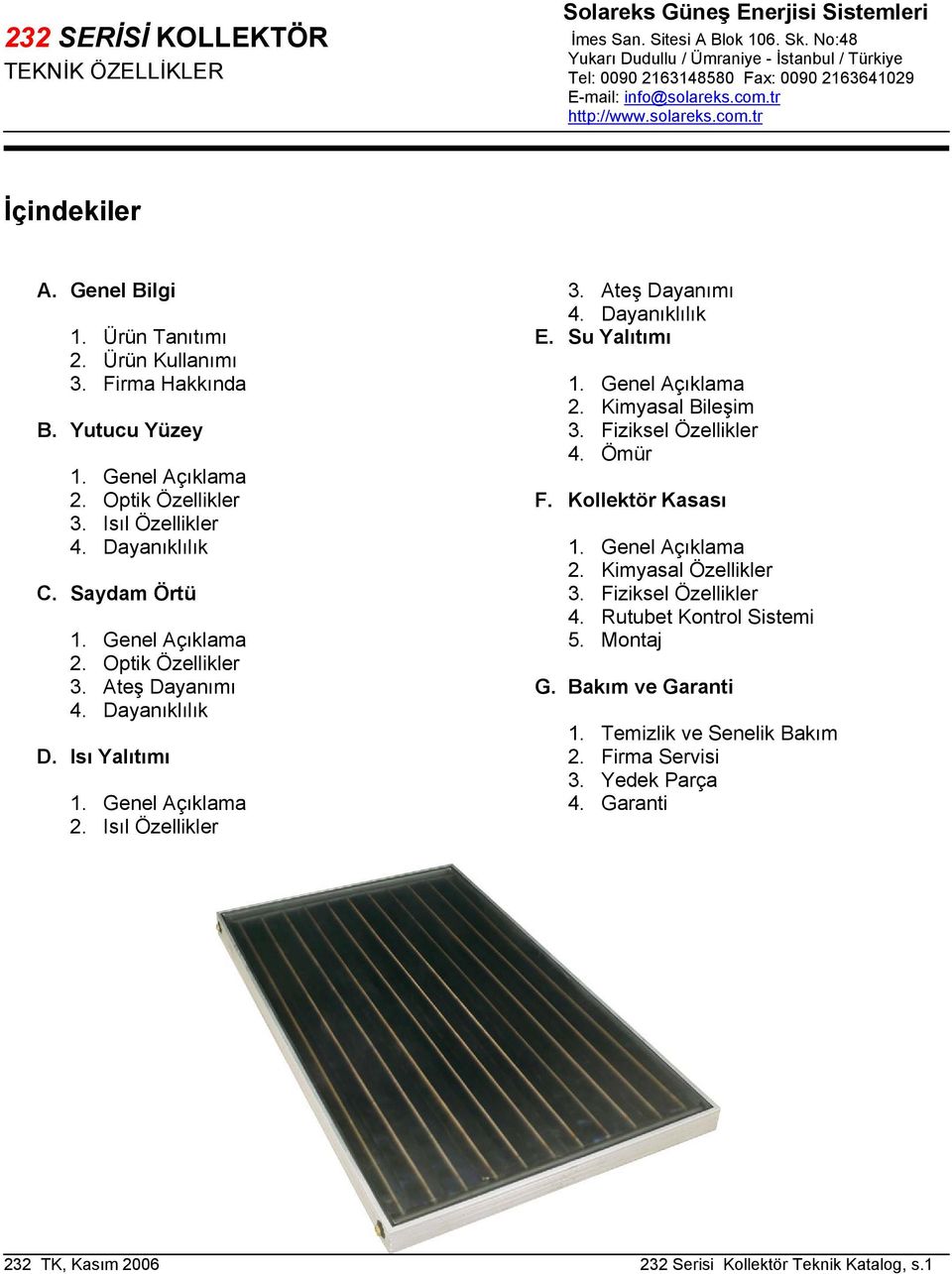 Dayanıklılık C. Saydam Örtü 1. Genel Açıklama 2. Optik Özellikler 3. Ateş Dayanımı 4. Dayanıklılık D. Isı Yalıtımı 1. Genel Açıklama 2. Isıl Özellikler 3. Ateş Dayanımı 4. Dayanıklılık E.